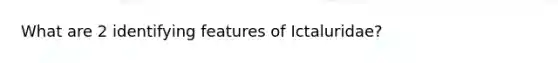 What are 2 identifying features of Ictaluridae?