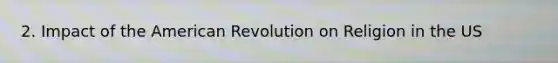 2. Impact of the American Revolution on Religion in the US