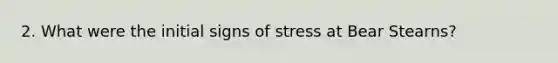 2. What were the initial signs of stress at Bear Stearns?