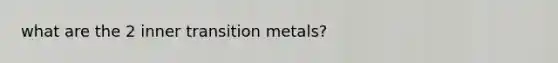 what are the 2 inner transition metals?