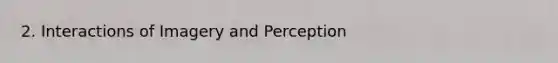 2. Interactions of Imagery and Perception