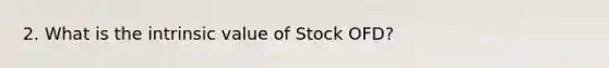 2. What is the intrinsic value of Stock OFD?