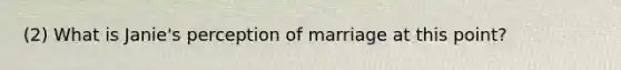 (2) What is Janie's perception of marriage at this point?