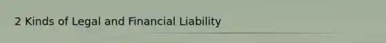 2 Kinds of Legal and Financial Liability