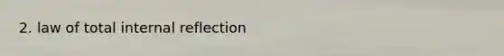 2. law of total internal reflection