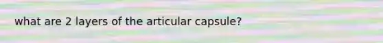 what are 2 layers of the articular capsule?