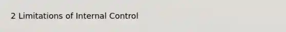 2 Limitations of Internal Control