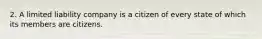 2. A limited liability company is a citizen of every state of which its members are citizens.