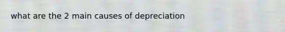 what are the 2 main causes of depreciation