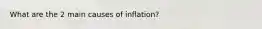 What are the 2 main causes of inflation?