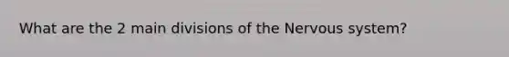 What are the 2 main divisions of the <a href='https://www.questionai.com/knowledge/kThdVqrsqy-nervous-system' class='anchor-knowledge'>nervous system</a>?