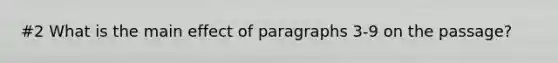 #2 What is the main effect of paragraphs 3-9 on the passage?