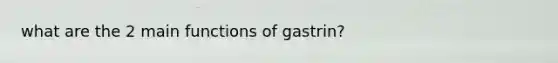 what are the 2 main functions of gastrin?