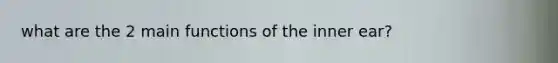 what are the 2 main functions of the inner ear?