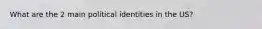 What are the 2 main political identities in the US?