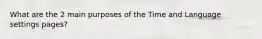 What are the 2 main purposes of the Time and Language settings pages?