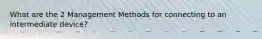 What are the 2 Management Methods for connecting to an intermediate device?