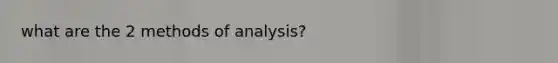 what are the 2 methods of analysis?