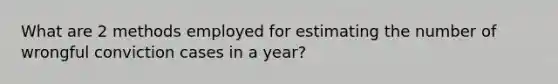 What are 2 methods employed for estimating the number of wrongful conviction cases in a year?