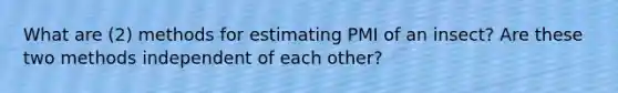 What are (2) methods for estimating PMI of an insect? Are these two methods independent of each other?