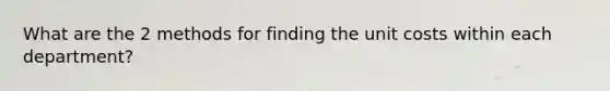 What are the 2 methods for finding the unit costs within each department?