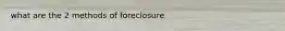 what are the 2 methods of foreclosure