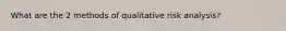 What are the 2 methods of qualitative risk analysis?