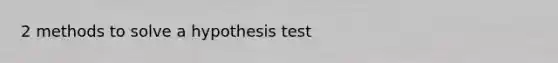 2 methods to solve a hypothesis test