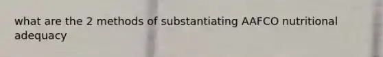 what are the 2 methods of substantiating AAFCO nutritional adequacy