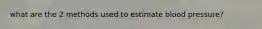 what are the 2 methods used to estimate blood pressure?
