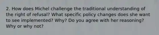 2. How does Michel challenge the traditional understanding of the right of refusal? What specific policy changes does she want to see implemented? Why? Do you agree with her reasoning? Why or why not?