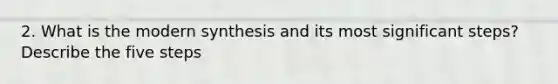 2. What is the modern synthesis and its most significant steps? Describe the five steps