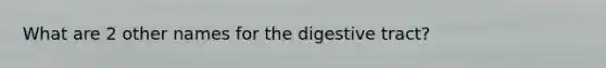 What are 2 other names for the digestive tract?