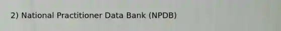 2) National Practitioner Data Bank (NPDB)