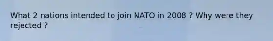 What 2 nations intended to join NATO in 2008 ? Why were they rejected ?