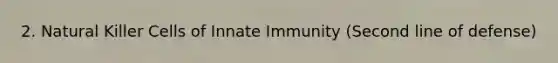 2. Natural Killer Cells of Innate Immunity (Second line of defense)