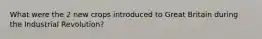 What were the 2 new crops introduced to Great Britain during the Industrial Revolution?