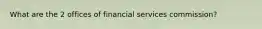 What are the 2 offices of financial services commission?