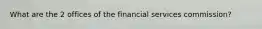 What are the 2 offices of the financial services commission?