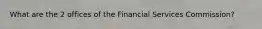 What are the 2 offices of the Financial Services Commission?