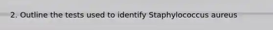 2. Outline the tests used to identify Staphylococcus aureus