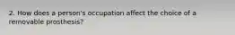 2. How does a person's occupation affect the choice of a removable prosthesis?