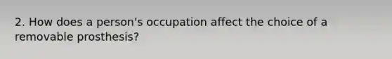 2. How does a person's occupation affect the choice of a removable prosthesis?