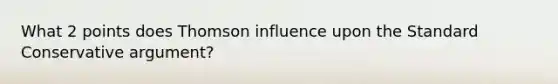 What 2 points does Thomson influence upon the Standard Conservative argument?