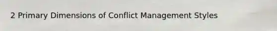 2 Primary Dimensions of Conflict Management Styles