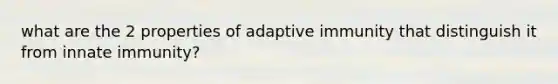 what are the 2 properties of adaptive immunity that distinguish it from innate immunity?