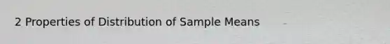 2 Properties of Distribution of Sample Means