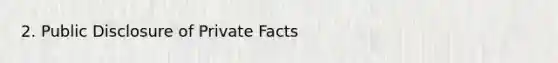 2. Public Disclosure of Private Facts