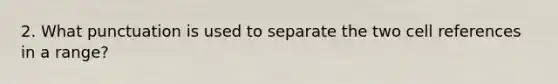 2. What punctuation is used to separate the two cell references in a range?