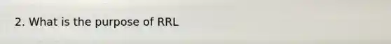 2. What is the purpose of RRL